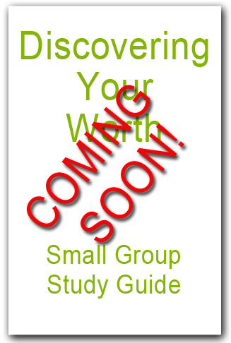 coming soon - Discovering Your Worth Study Guide