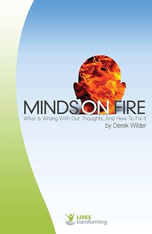 Minds on Fire: What Is Wrong With Our Thoughts..And How To Fix It